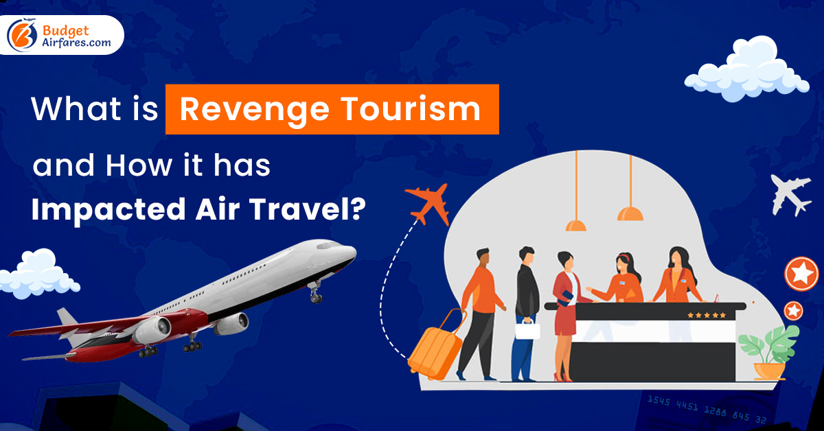 What is Revenge Tourism and How it has Impacted Air Travel?