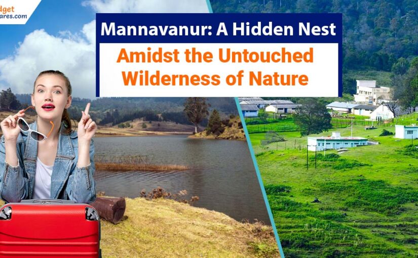 Mannavanur: A Hidden Nest Amidst the Untouched Wilderness of Nature