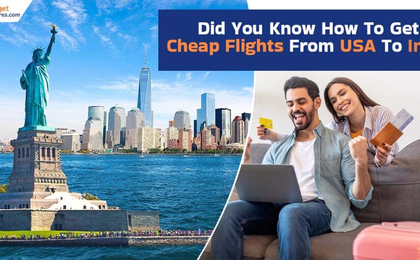 Did You Know How To Get Cheap Flights From USA To India?