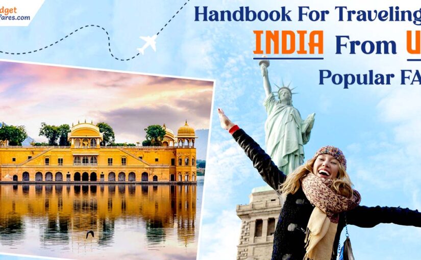 Handbook For Traveling To India From USA : Popular FAQs