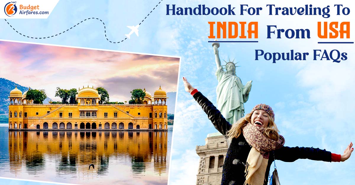 Handbook For Traveling To India From USA : Popular FAQs
