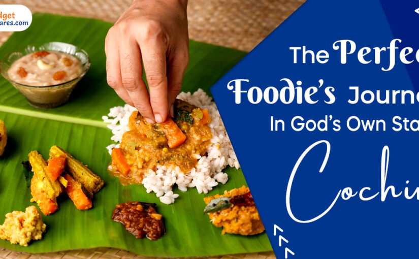The Perfect Foodie’s Journey In God’s Own State, Cochin