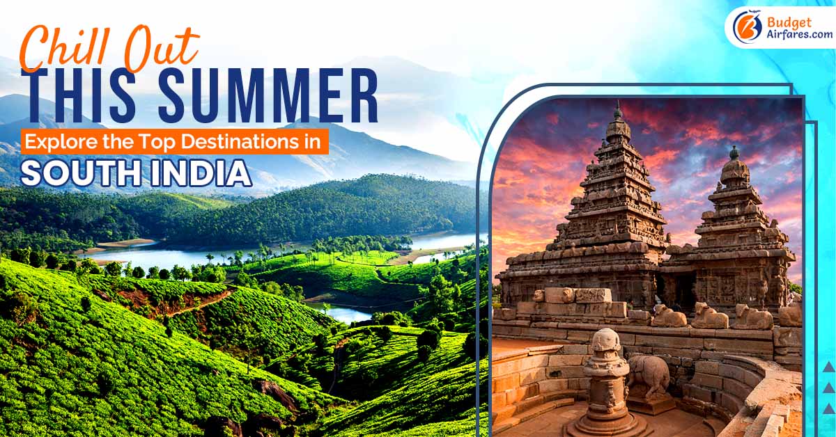 Chill Out This Summer- Explore the Top Destinations in South India