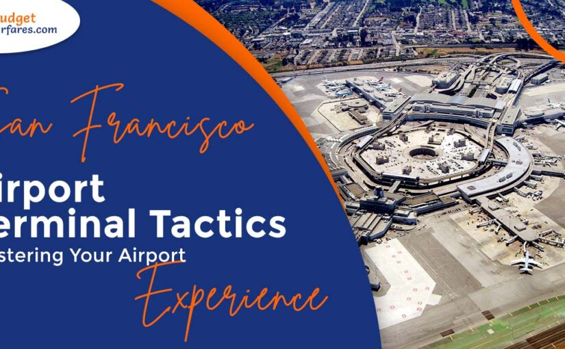 San Francisco Airport Terminal Tactics: Mastering Your Airport Experience