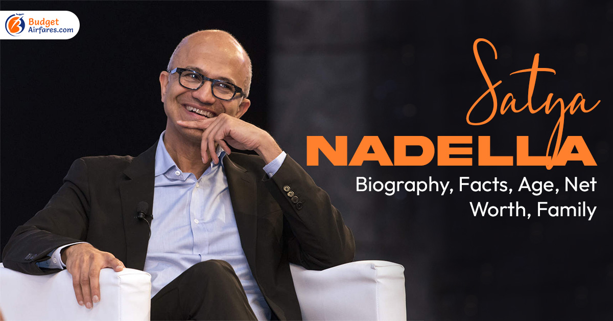 Satya Nadella: Biography, Facts, Age, Net Worth, Family