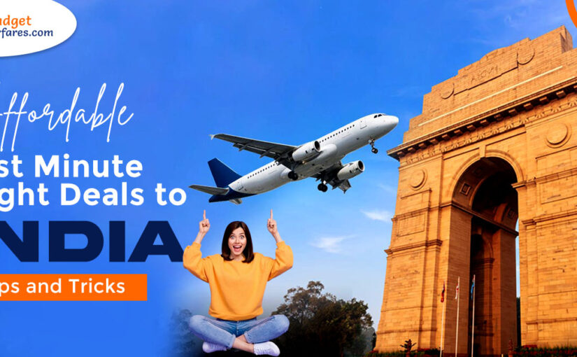 Affordable Last Minute Flight Deals to India: Tips and Tricks