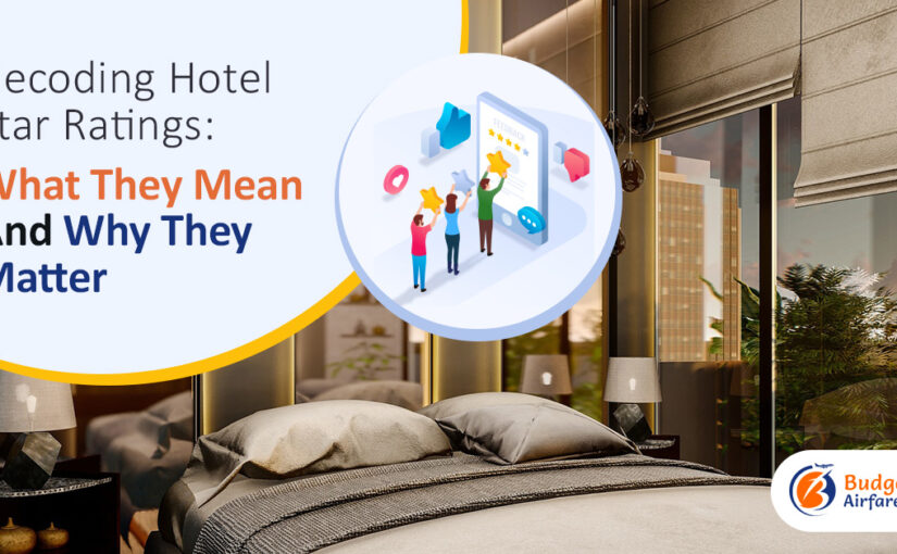 Decoding Hotel Star Ratings: What They Mean And Why They Matter – budgetairfare.com