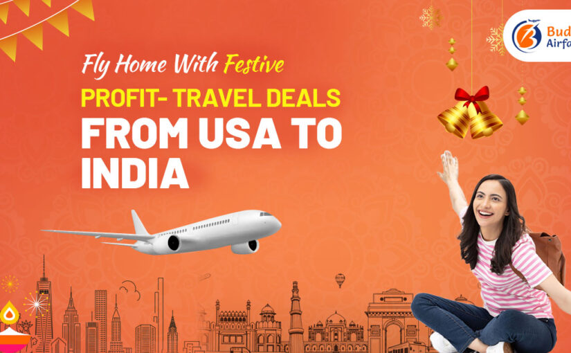 Fly Home With Festive Profit- Travel Deals From USA To INDIA