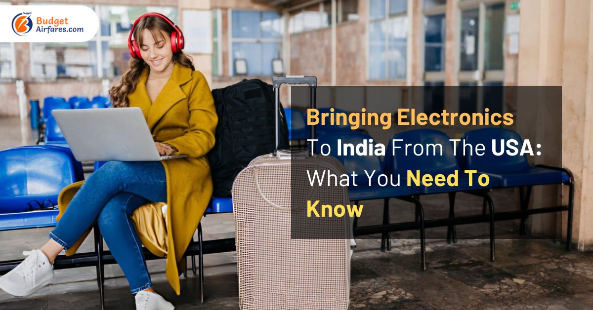 Bringing Electronics To India From The USA: What You Need To Know