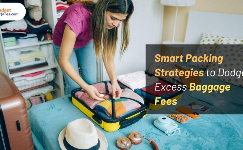 Smart Packing Strategies to Dodge Excess Baggage Fees