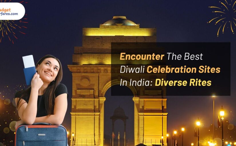 Encounter The Best Diwali Celebration Sites In India: Diverse Rites