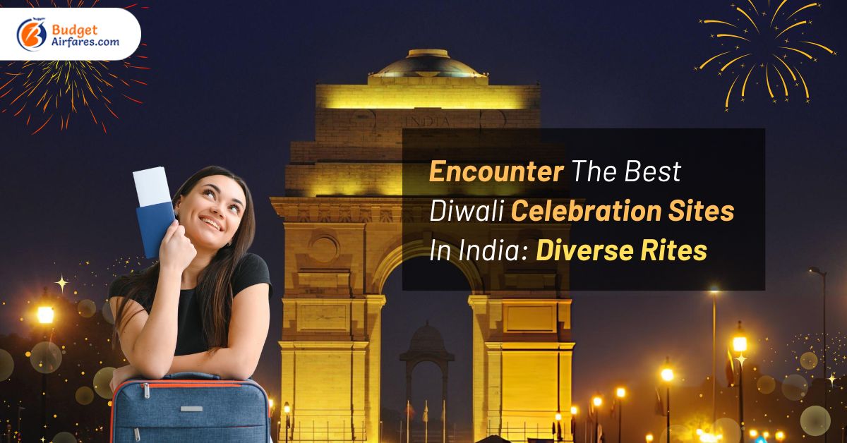 Encounter The Best Diwali Celebration Sites In India: Diverse Rites