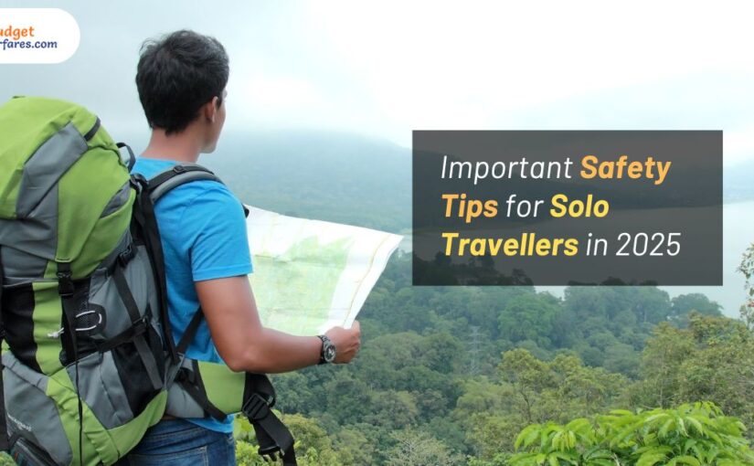 Important Safety Tips for Solo Travellers in 2025