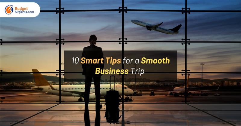 10 Smart Tips for a Smooth Business Trip