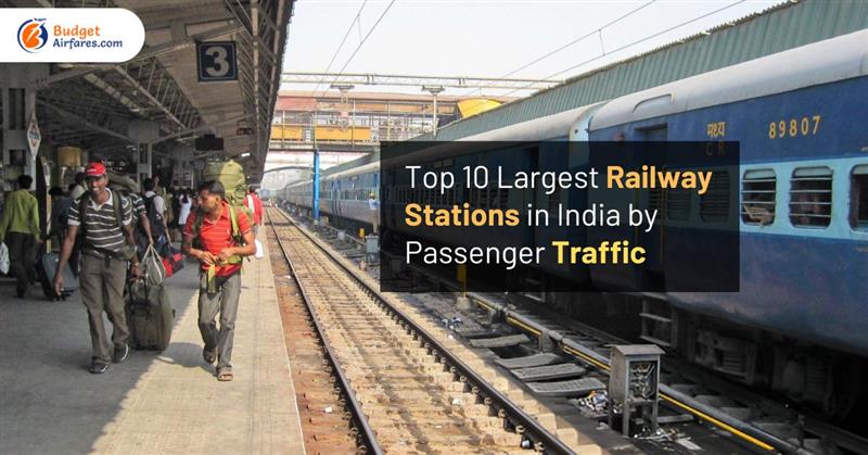Top 10 Largest Railway Stations in India by Passenger Traffic