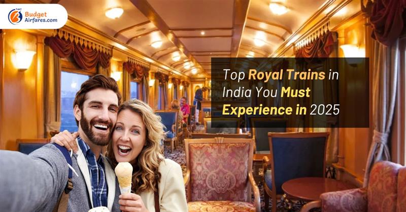 Top Royal Trains in India You Must Experience in 2025
