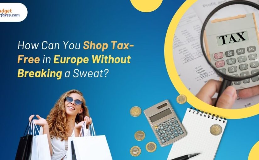 How Can You Shop Tax-Free in Europe Without Breaking a Sweat?