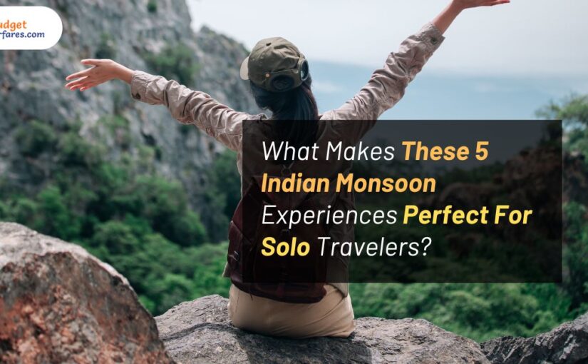 What Makes These 5 Indian Monsoon Destinations Perfect For Solo Travelers?