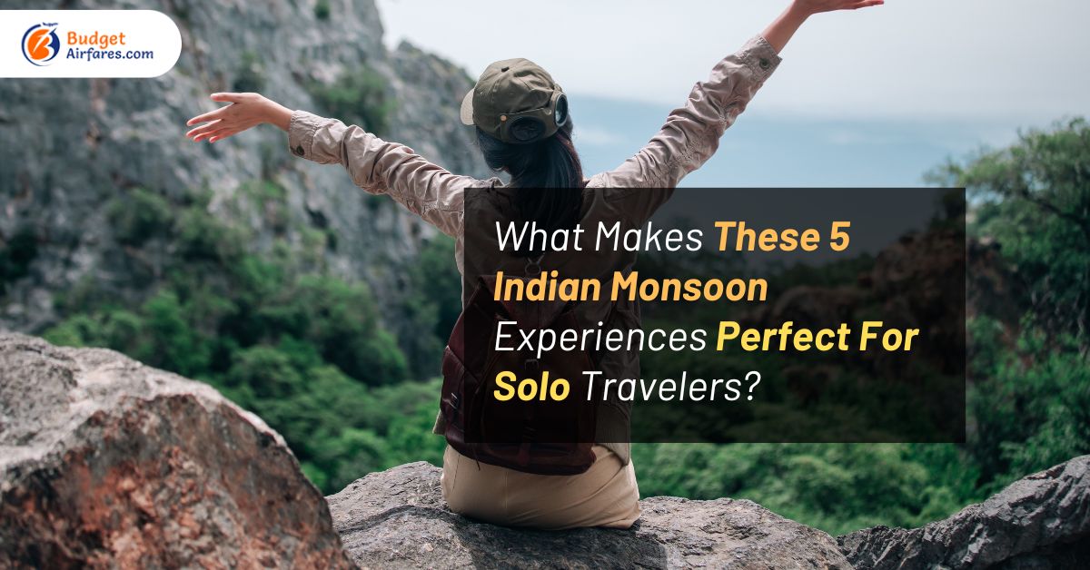 What Makes These 5 Indian Monsoon Destinations Perfect For Solo Travelers?